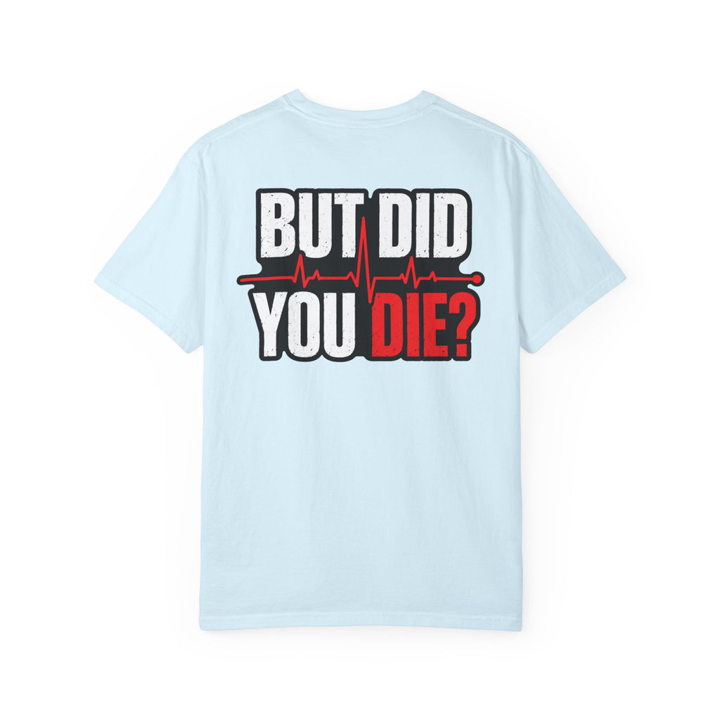 But Did You Die? T-Shirt – Funny CPR / Emergency Response Graphic Tee
